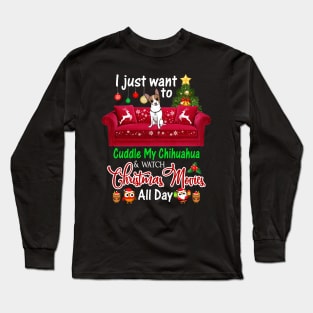 I Want To Cuddle My Chihuahua Watch Christmas Movies Long Sleeve T-Shirt